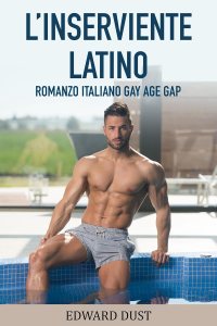 L'inserviente latino, romanzo italiano gay per adulti con age gap, passione ed erotismo